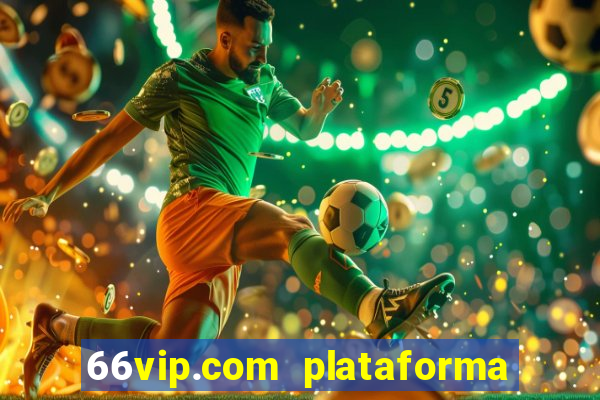 66vip.com plataforma de jogos